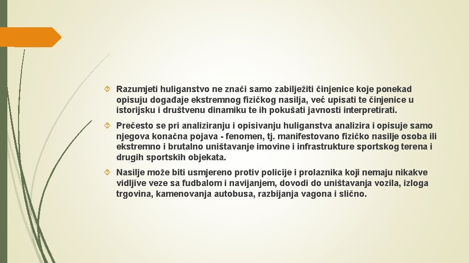  Razumjeti huliganstvo ne znači samo zabilježiti činjenice koje ponekad opisuju događaje ekstremnog fizičkog