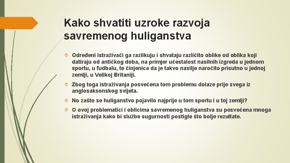 Kako shvatiti uzroke razvoja savremenog huliganstva Određeni istraživači ga razlikuju i shvataju različito oblike