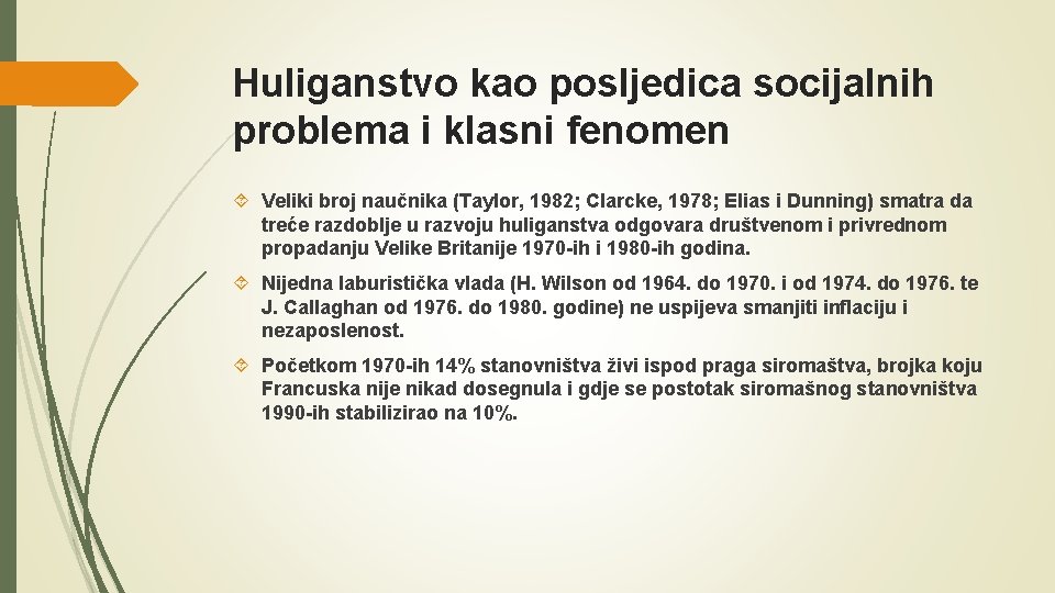 Huliganstvo kao posljedica socijalnih problema i klasni fenomen Veliki broj naučnika (Taylor, 1982; Clarcke,