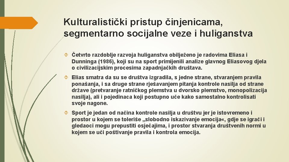 Kulturalistički pristup činjenicama, segmentarno socijalne veze i huliganstva Četvrto razdoblje razvoja huliganstva obilježeno je