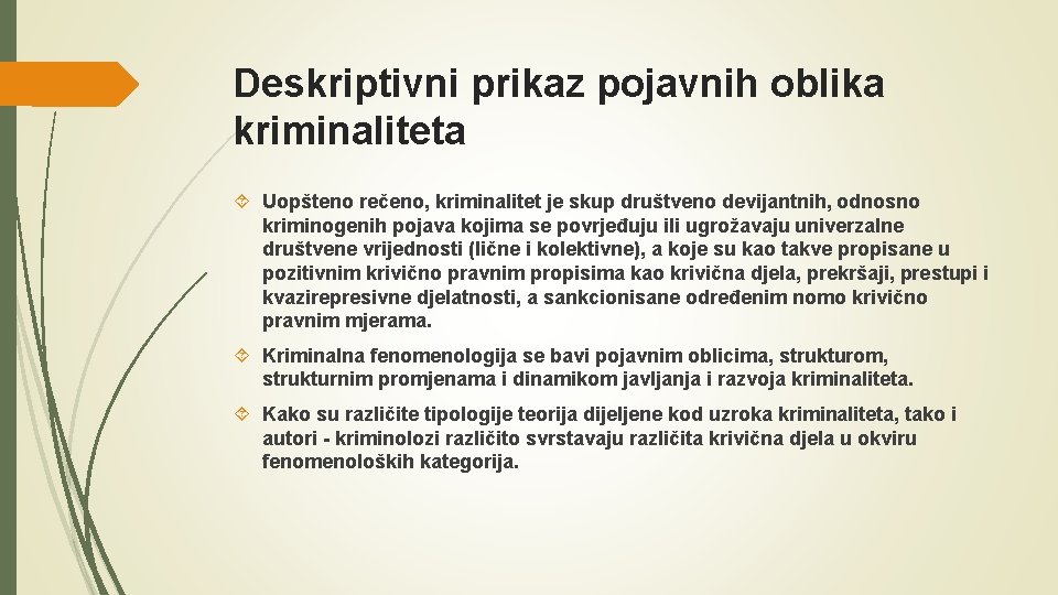 Deskriptivni prikaz pojavnih oblika kriminaliteta Uopšteno rečeno, kriminalitet je skup društveno devijantnih, odnosno kriminogenih