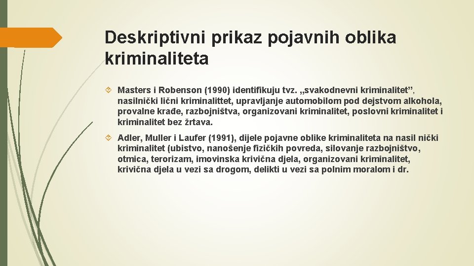 Deskriptivni prikaz pojavnih oblika kriminaliteta Masters i Robenson (1990) identifikuju tvz. „svakodnevni kriminalitet”, nasilnički