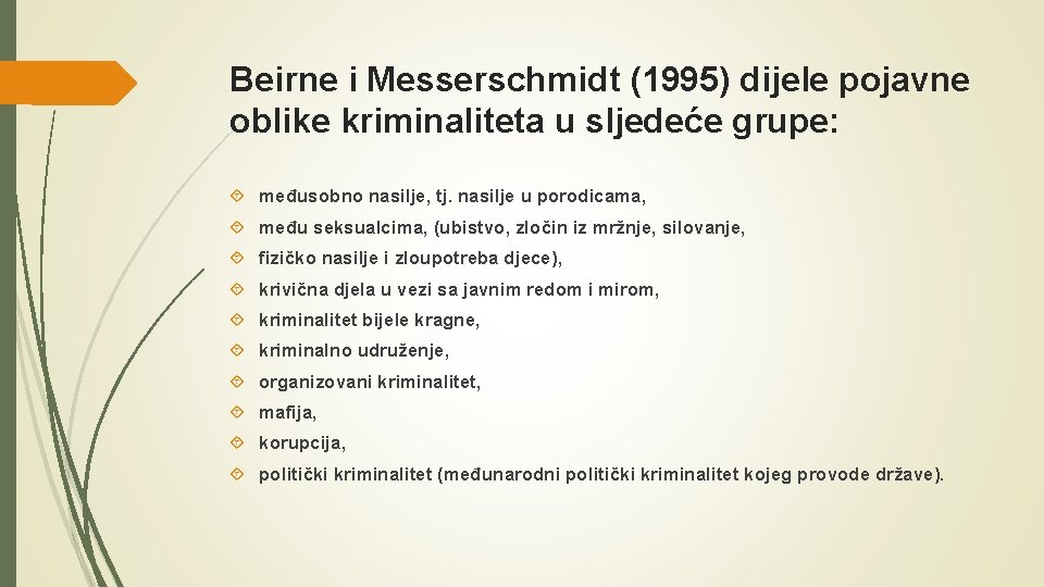 Beirne i Messerschmidt (1995) dijele pojavne oblike kriminaliteta u sljedeće grupe: međusobno nasilje, tj.