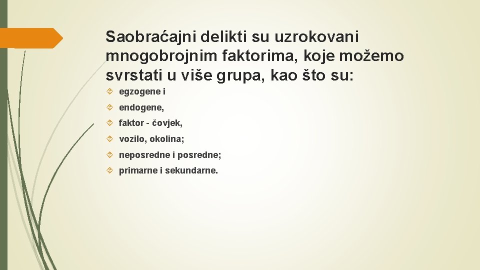 Saobraćajni delikti su uzrokovani mnogobrojnim faktorima, koje možemo svrstati u više grupa, kao što