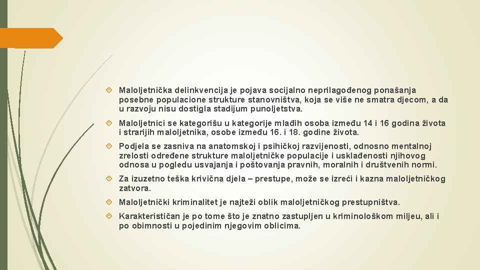  Maloljetnička delinkvencija je pojava socijalno neprilagođenog ponašanja posebne populacione strukture stanovništva, koja se