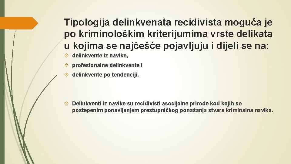 Tipologija delinkvenata recidivista moguća je po kriminološkim kriterijumima vrste delikata u kojima se najčešće