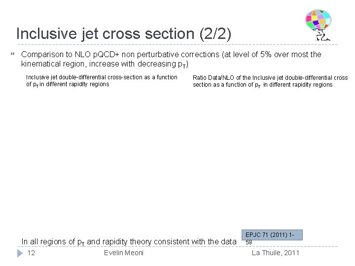 Inclusive jet cross section (2/2) Comparison to NLO p. QCD+ non perturbative corrections (at