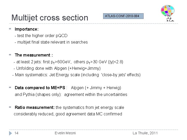 Multijet cross section ATLAS-CONF-2010 -084 Importance: - test the higher order p. QCD -