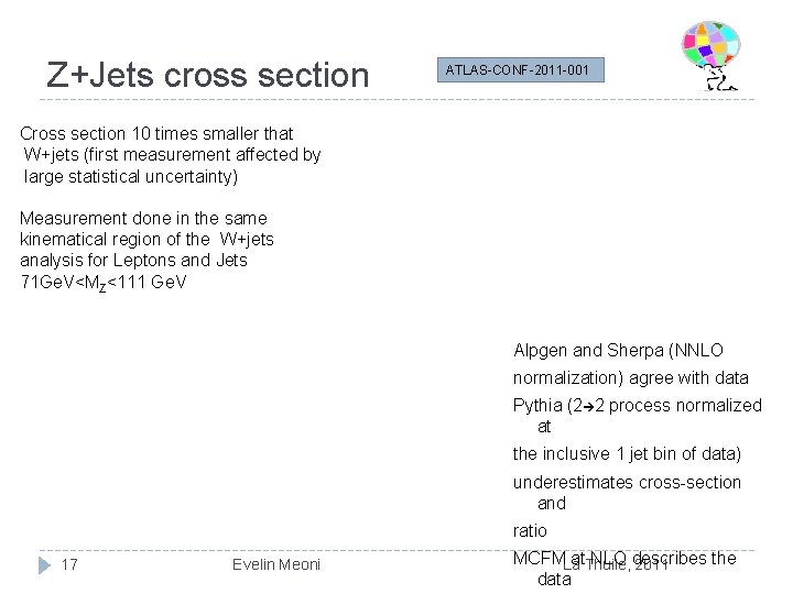 Z+Jets cross section ATLAS-CONF-2011 -001 Cross section 10 times smaller that W+jets (first measurement