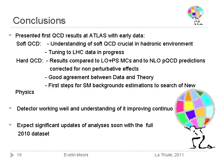 Conclusions Presented first QCD results at ATLAS with early data: Soft QCD: - Understanding