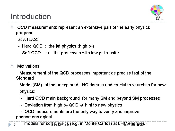 Introduction QCD measurements represent an extensive part of the early physics program at ATLAS: