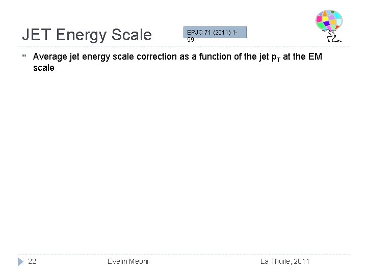 JET Energy Scale EPJC 71 (2011) 159 Average jet energy scale correction as a