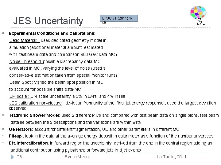 JES Uncertainty EPJC 71 (2011) 159 Experimental Conditions and Calibrations: Dead Material: used dedicated