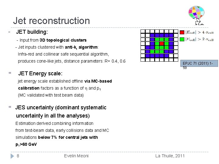 Jet reconstruction JET building: - Input from 3 D topological clusters - Jet inputs