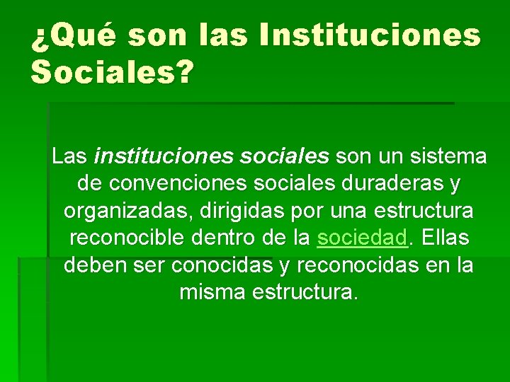 ¿Qué son las Instituciones Sociales? Las instituciones sociales son un sistema de convenciones sociales