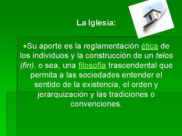 La Iglesia: Su aporte es la reglamentación ética de los individuos y la construcción