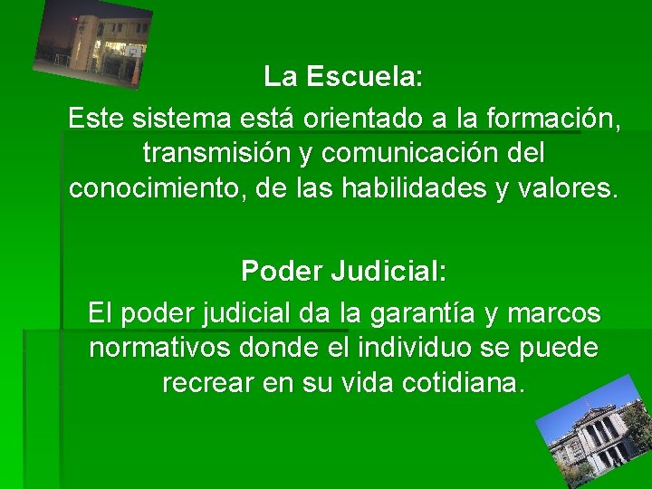 La Escuela: Este sistema está orientado a la formación, transmisión y comunicación del conocimiento,