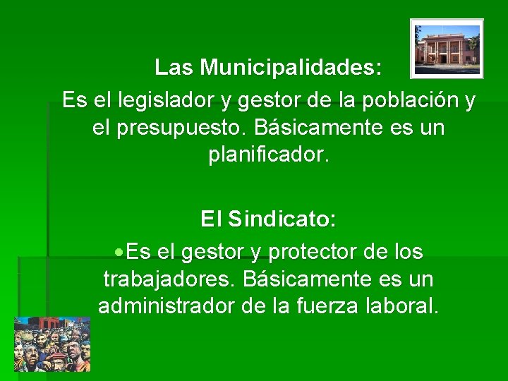 Las Municipalidades: Es el legislador y gestor de la población y el presupuesto. Básicamente