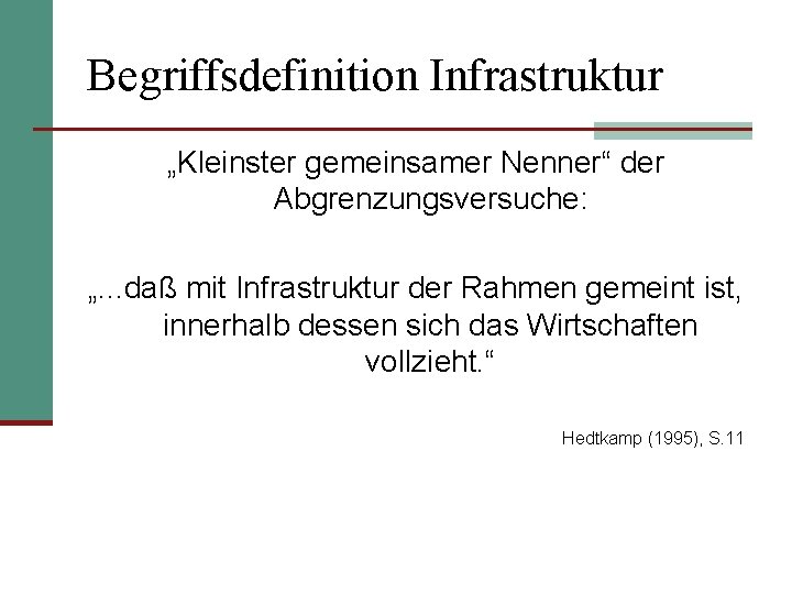 Begriffsdefinition Infrastruktur „Kleinster gemeinsamer Nenner“ der Abgrenzungsversuche: „. . . daß mit Infrastruktur der