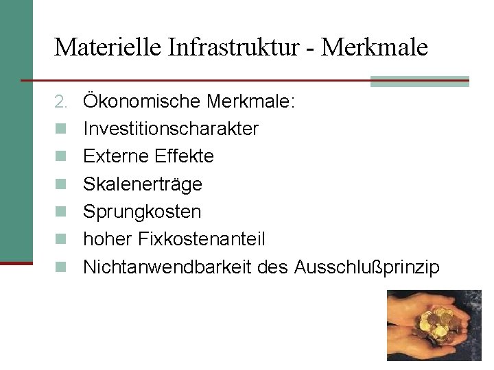 Materielle Infrastruktur - Merkmale 2. Ökonomische Merkmale: n Investitionscharakter n Externe Effekte n Skalenerträge