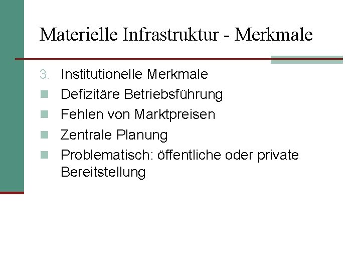 Materielle Infrastruktur - Merkmale 3. Institutionelle Merkmale n Defizitäre Betriebsführung n Fehlen von Marktpreisen