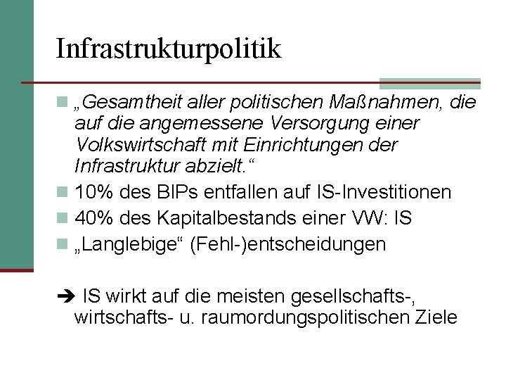 Infrastrukturpolitik n „Gesamtheit aller politischen Maßnahmen, die auf die angemessene Versorgung einer Volkswirtschaft mit