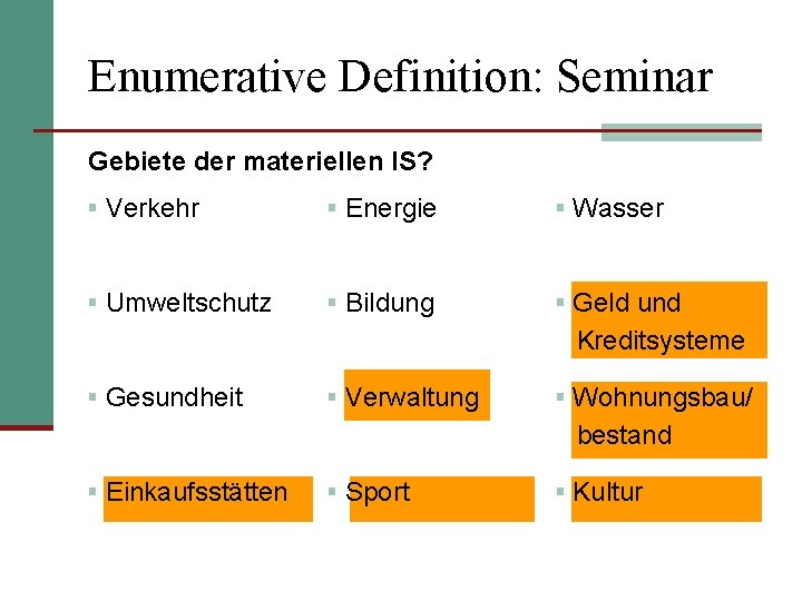 Enumerative Definition: Seminar Gebiete der materiellen IS? § Verkehr § Energie § Wasser §