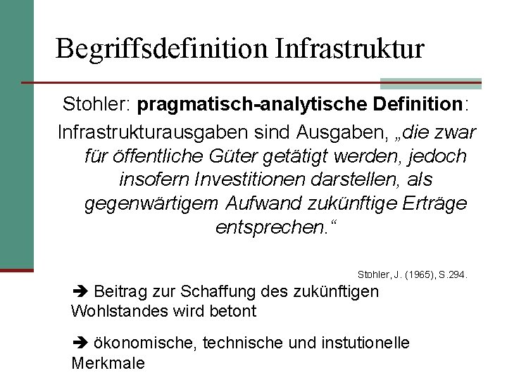Begriffsdefinition Infrastruktur Stohler: pragmatisch-analytische Definition: Infrastrukturausgaben sind Ausgaben, „die zwar für öffentliche Güter getätigt