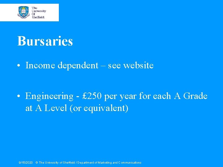 Bursaries • Income dependent – see website • Engineering - £ 250 per year