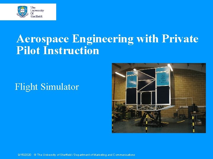 Aerospace Engineering with Private Pilot Instruction Flight Simulator 9/15/2020 © The University of Sheffield