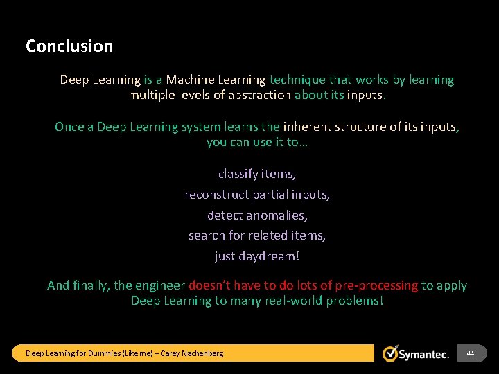 Conclusion Deep Learning is a Machine Learning technique that works by learning multiple levels
