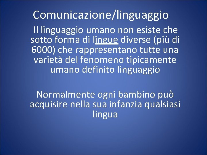 Comunicazione/linguaggio Il linguaggio umano non esiste che sotto forma di lingue diverse (più di