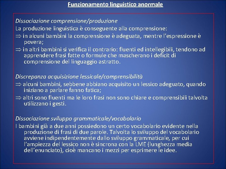 Funzionamento linguistico anormale Dissociazione comprensione/produzione La produzione linguistica è conseguente alla comprensione: in alcuni