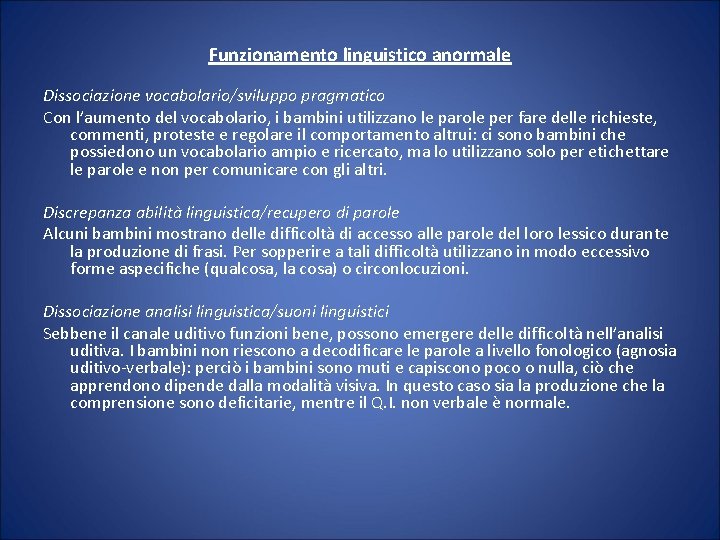 Funzionamento linguistico anormale Dissociazione vocabolario/sviluppo pragmatico Con l’aumento del vocabolario, i bambini utilizzano le