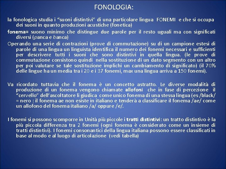 FONOLOGIA: la fonologica studia i “suoni distintivi” di una particolare lingua FONEMI e che