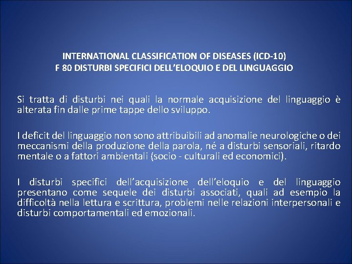INTERNATIONAL CLASSIFICATION OF DISEASES (ICD-10) F 80 DISTURBI SPECIFICI DELL’ELOQUIO E DEL LINGUAGGIO Si