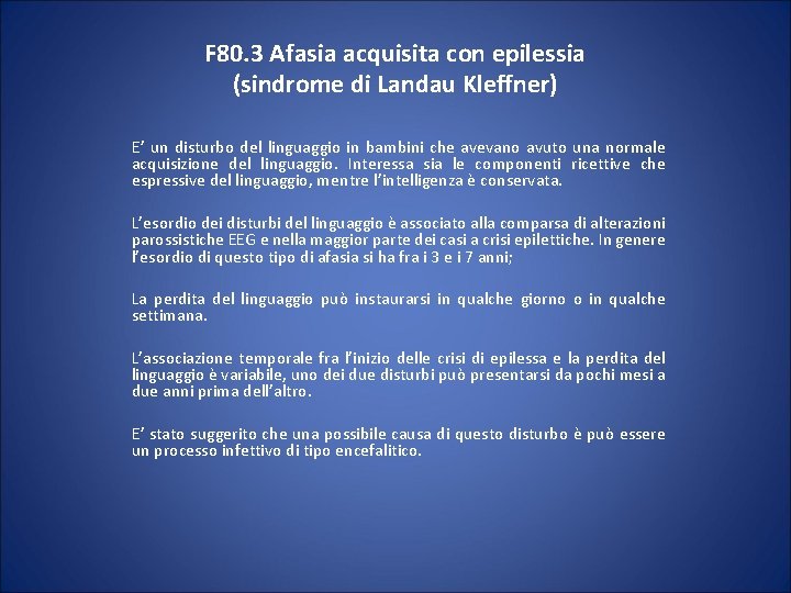 F 80. 3 Afasia acquisita con epilessia (sindrome di Landau Kleffner) E’ un disturbo