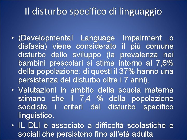 Il disturbo specifico di linguaggio • (Developmental Language Impairment o disfasia) viene considerato il
