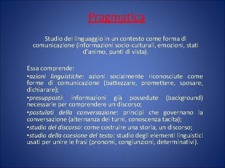 Pragmatica Studio del linguaggio in un contesto come forma di comunicazione (informazioni socio-culturali, emozioni,