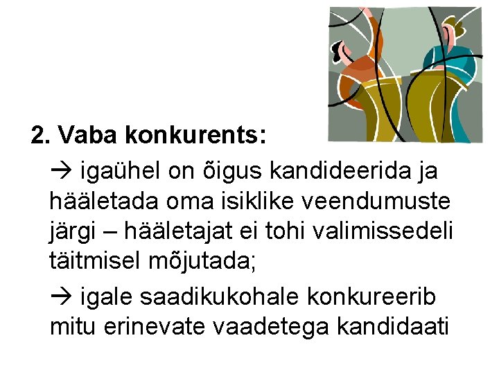 2. Vaba konkurents: igaühel on õigus kandideerida ja hääletada oma isiklike veendumuste järgi –