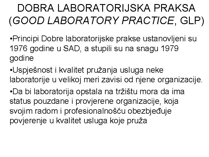 DOBRA LABORATORIJSKA PRAKSA (GOOD LABORATORY PRACTICE, GLP) • Principi Dobre laboratorijske prakse ustanovljeni su