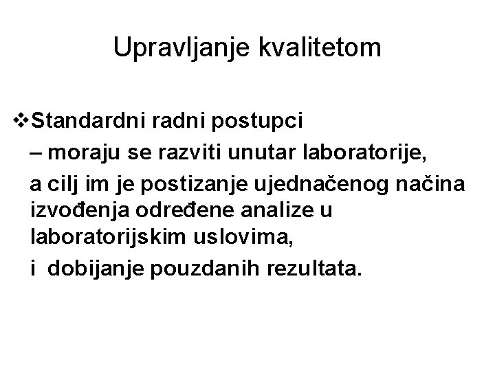 Upravljanje kvalitetom v. Standardni radni postupci – moraju se razviti unutar laboratorije, a cilj