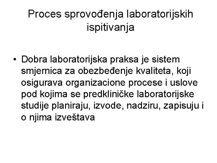 Proces sprovođenja laboratorijskih ispitivanja • Dobra laboratorijska praksa je sistem smjernica za obezbeđenje kvaliteta,