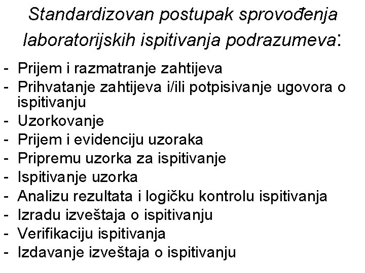 Standardizovan postupak sprovođenja laboratorijskih ispitivanja podrazumeva: - Prijem i razmatranje zahtijeva - Prihvatanje zahtijeva