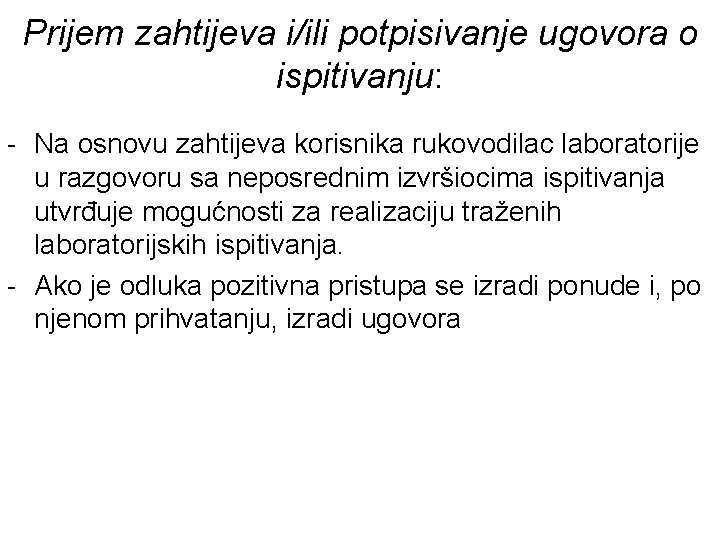 Prijem zahtijeva i/ili potpisivanje ugovora o ispitivanju: - Na osnovu zahtijeva korisnika rukovodilac laboratorije