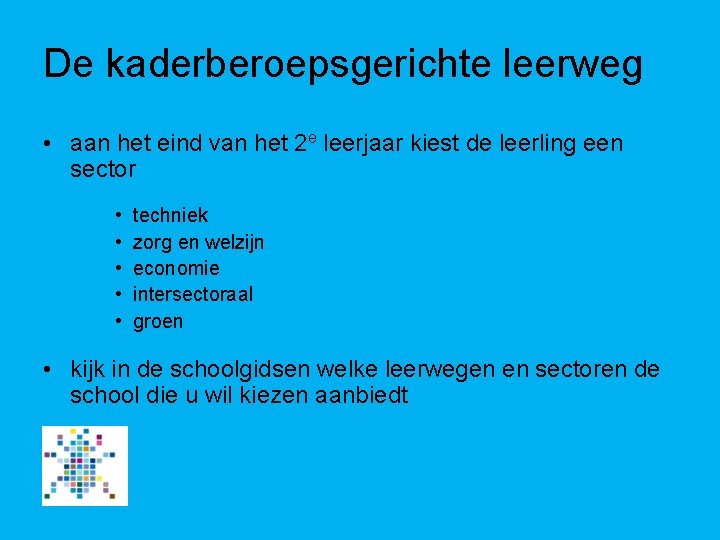 De kaderberoepsgerichte leerweg • aan het eind van het 2 e leerjaar kiest de