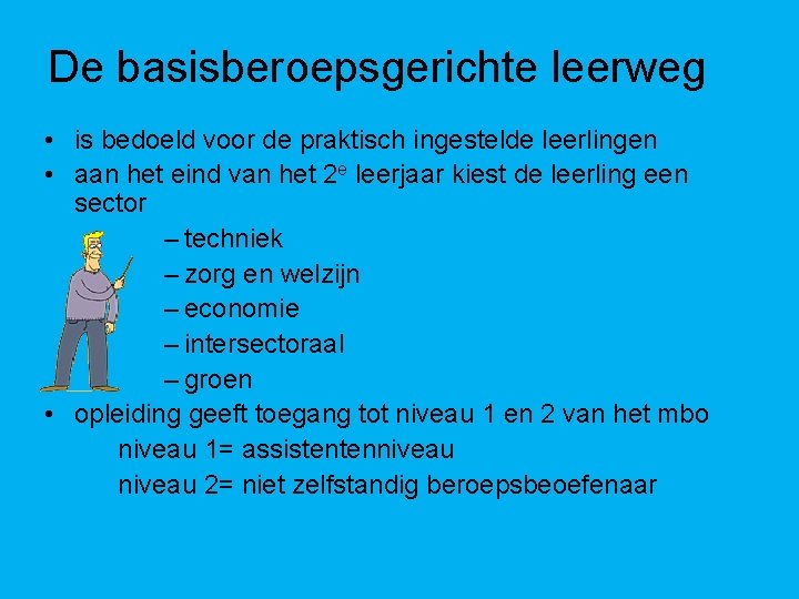 De basisberoepsgerichte leerweg • is bedoeld voor de praktisch ingestelde leerlingen • aan het