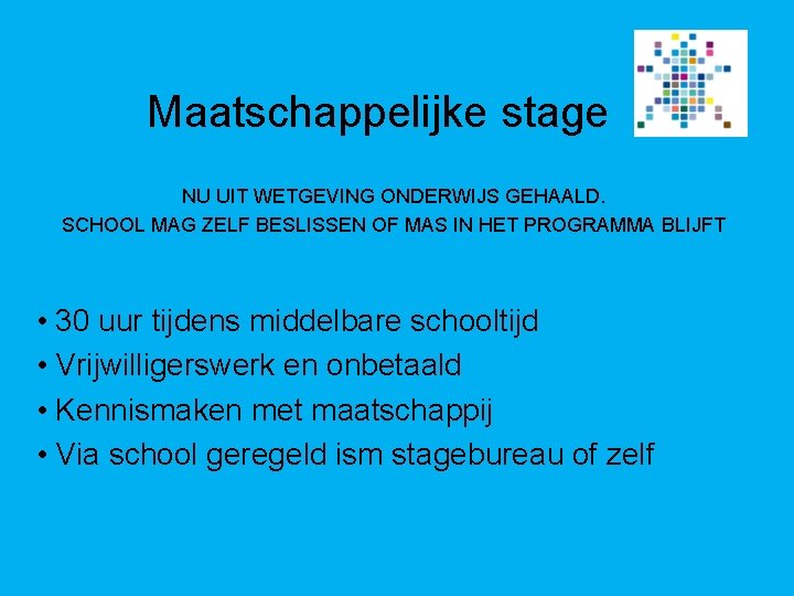 Maatschappelijke stage NU UIT WETGEVING ONDERWIJS GEHAALD. SCHOOL MAG ZELF BESLISSEN OF MAS IN