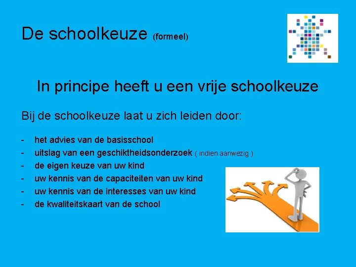 De schoolkeuze (formeel) In principe heeft u een vrije schoolkeuze Bij de schoolkeuze laat