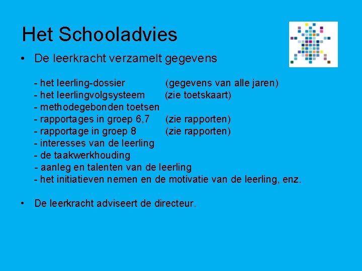 Het Schooladvies • De leerkracht verzamelt gegevens - het leerling-dossier (gegevens van alle jaren)